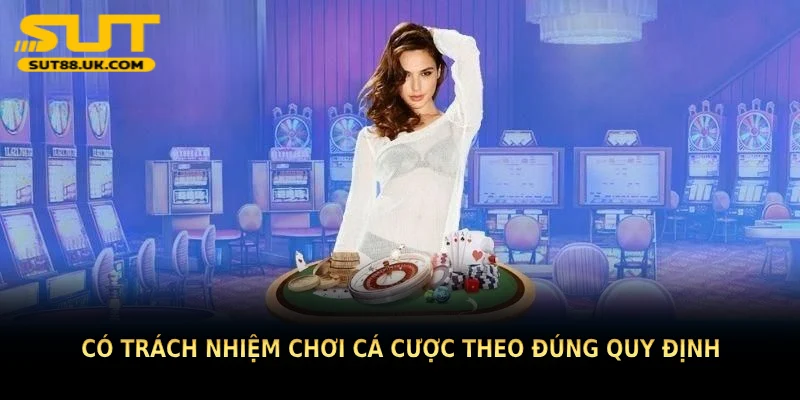 Có trách nhiệm chơi cá cược theo đúng quy định