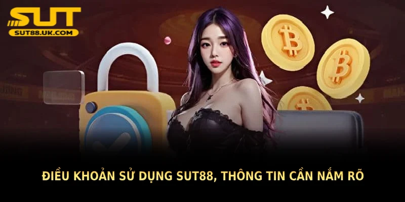 Điều khoản sử dụng SUT88, thông tin cần nắm rõ